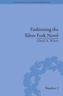 Fashioning the Silver Fork Novel - Cheryl A Wilson