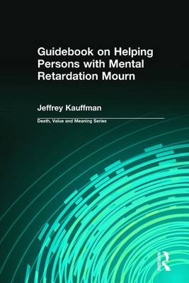 Guidebook on Helping Persons with Mental Retardation Mourn - Jeffrey Kauffman