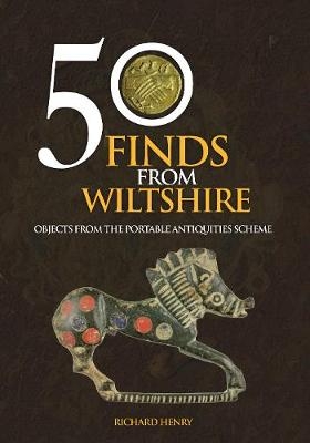 50 Finds From Wiltshire - Richard Henry
