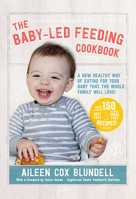 The Baby-Led Feeding Cookbook - Aileen Cox Blundell