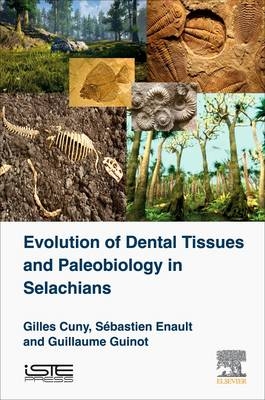 Evolution of Dental Tissues and Paleobiology in Selachians - Gilles Cuny, Guillaume Ginot, Sebastien Enault