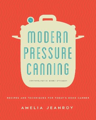 Modern Pressure Canning - Amelia Jeanroy