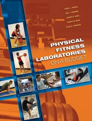 Physical Fitness Laboratories on a Budget - Terry J. Housh, Joel T. Cramer, Joseph P. Weir, Travis W. Beck, Glen O. Johnson