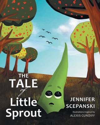 The Tale of Little Sprout - Jennifer Scepanski