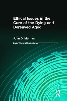 Ethical Issues in the Care of the Dying and Bereaved Aged - Morgan John