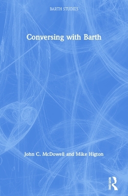 Conversing with Barth - John C. McDowell, Mike Higton