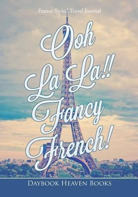 Ooh La La!! Fancy French! France Styled Travel Journal -  Daybook Heaven Books