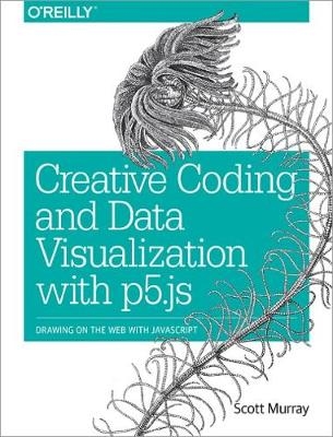 Creative Coding and Data Visualization with P5.JS - Scott Murray