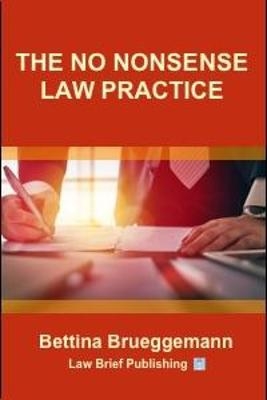 The No Nonsense Law Practice - Bettina Brueggemann