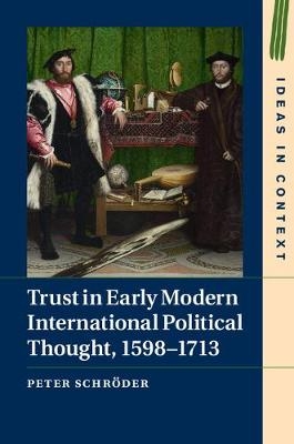 Trust in Early Modern International Political Thought, 1598–1713 - Peter Schröder
