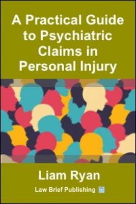 A Practical Guide to Psychiatric Claims in Personal Injury - Liam Ryan