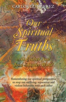 Our Spiritual Truths - Carlos Gutierrez