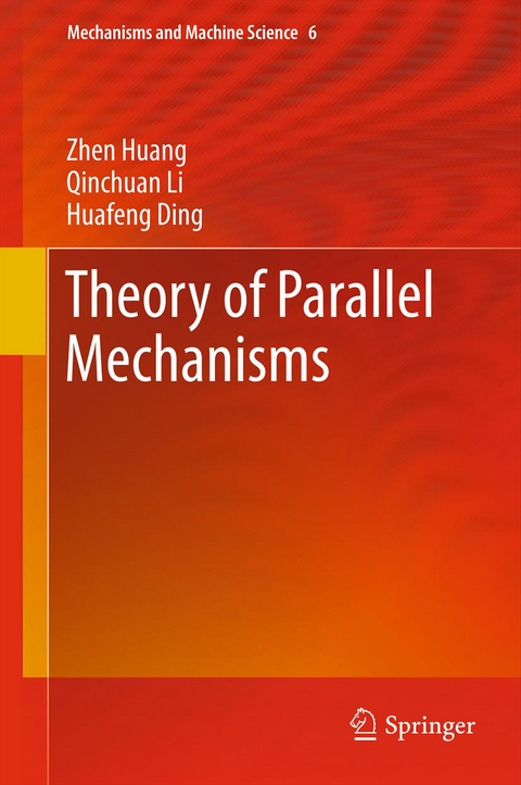 Theory of Parallel Mechanisms - Zhen Huang, Qinchuan Li, Huafeng Ding