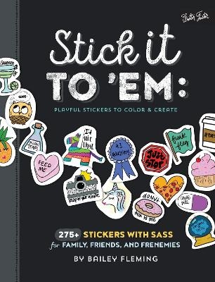 Stick it to 'Em: Playful Stickers to Color & Create - Bailey Fleming
