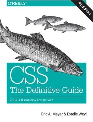 CSS: The Definitive Guide - Eric A. Meyer, Estelle Weyl