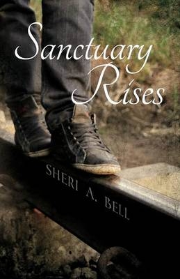 Sanctuary Rises - Sheri A Bell