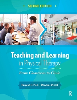 Teaching and Learning in Physical Therapy - Margaret Plack, Maryanne Driscoll