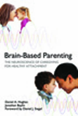 Brain-Based Parenting - Daniel A. Hughes, Jonathan Baylin