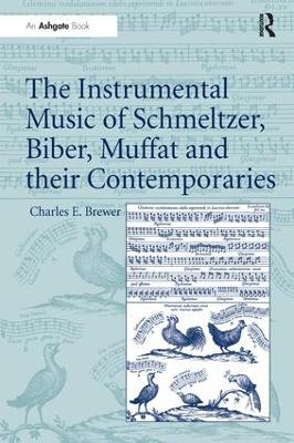 The Instrumental Music of Schmeltzer, Biber, Muffat and their Contemporaries - Charles E. Brewer