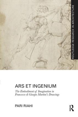 Ars et Ingenium: The Embodiment of Imagination in Francesco di Giorgio Martini's Drawings - Pari Riahi