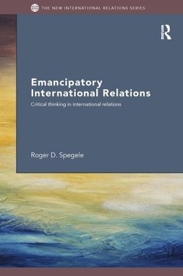 Emancipatory International Relations - Roger D. Spegele