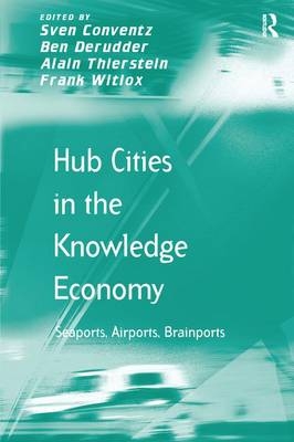 Hub Cities in the Knowledge Economy - Sven Conventz, Ben Derudder, Alain Thierstein, Frank Witlox