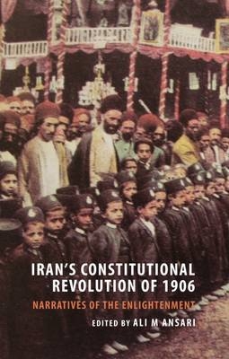 Iran's Constitutional Revolution of 1906 and the Narratives of the Enlightenment - Ali Ansari