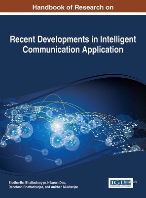 Handbook of Research on Recent Developments in Intelligent Communication Application - Siddhartha Bhattacharyya, Nibaran Das, Debotosh Bhattacharjee, Anirban Mukherjee