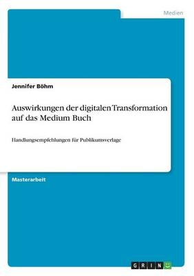 Auswirkungen der digitalen Transformation auf das Medium Buch - Jennifer Böhm