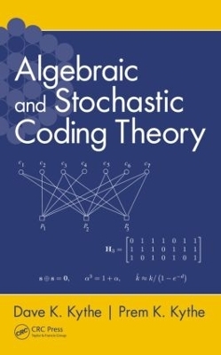 Algebraic and Stochastic Coding Theory - Dave K. Kythe, Prem K. Kythe