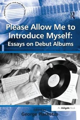 Please Allow Me to Introduce Myself: Essays on Debut Albums - 