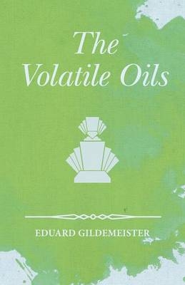 The Volatile Oils - Eduard Gildemeister