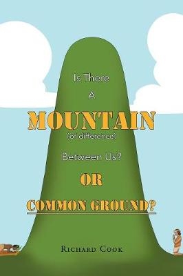 Is There a Mountain of Difference between Us or 'Common Ground'? - Richard B Cook