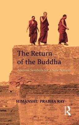 The Return of the Buddha - Himanshu Prabha Ray