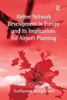 Airline Network Development in Europe and its Implications for Airport Planning - Guillaume Burghouwt