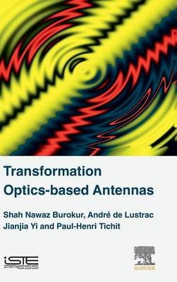 Transformation Optics-based Antennas - Shah Nawaz Burokur, André de Lustrac, Jianjia Yi, Paul-Henri Tichit