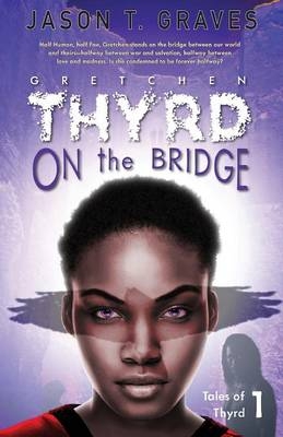 Gretchen Thyrd On the Bridge - Jason T Graves