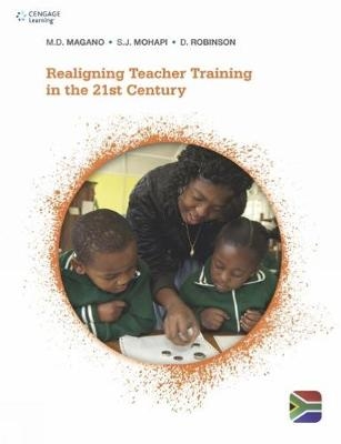 Realigning Teacher Training in the 21st Century - Meahabo Magano, Soane Mohapi, David Robinson