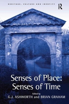 Senses of Place: Senses of Time - G.J. Ashworth