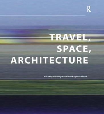 Travel, Space, Architecture - Miodrag Mitrasinovic