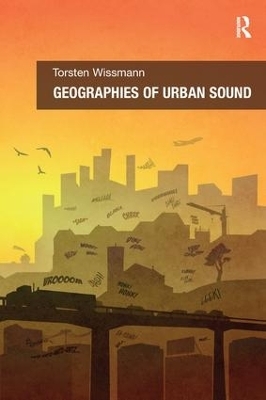 Geographies of Urban Sound - Torsten Wissmann