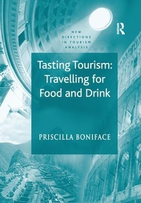 Tasting Tourism: Travelling for Food and Drink - Priscilla Boniface