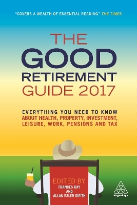 The Good Retirement Guide 2017 - Frances Kay, Allan Esler Smith