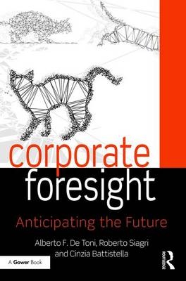 Corporate Foresight - Alberto F. De Toni, Roberto Siagri, Cinzia Battistella