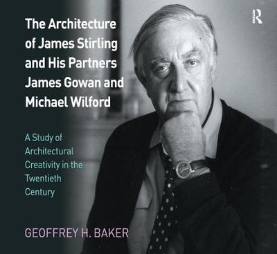 The Architecture of James Stirling and His Partners James Gowan and Michael Wilford - Geoffrey H. Baker