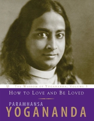 How to Love and be Loved - Paramahansa Yogananda