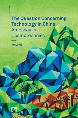 The Question Concerning Technology in China - Yuk Hui