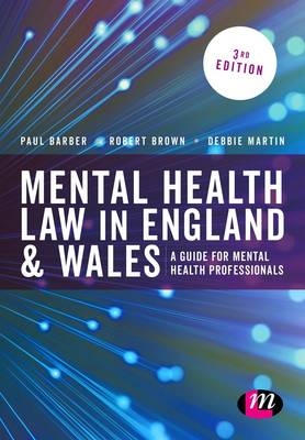 Mental Health Law in England and Wales - Paul Barber, Robert Brown, Debbie Martin