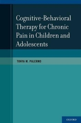 Cognitive-Behavioral Therapy for Chronic Pain in Children and Adolescents - Tonya M. Palermo