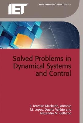 Solved Problems in Dynamical Systems and Control - J. Tenreiro-Machado, António M. Lopes, Duarte Valério, Alexandra M. Galhano